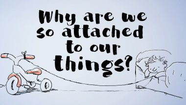 Why are we so attached to our things?