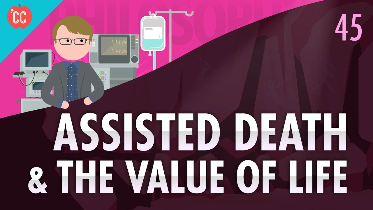 Crash Course Philosophy 45 Assisted Death The Value Of Life The 